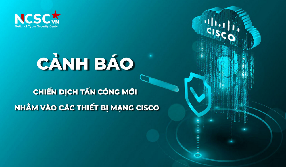 Cảnh báo: chiến dịch tân công mới nhằm vào các thiết bị mạng Cisco